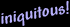Iniquitous!